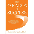 The Paradox of Success: Why Success Sucks and 15 Other Curiosities of Confidence, Happiness, and Healing