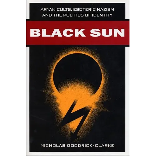 Black Sun: Aryan Cults, Esoteric Nazism, and the Politics of Identity