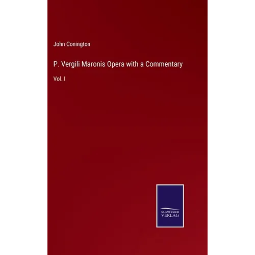 P. Vergili Maronis Opera with a Commentary: Vol. I
