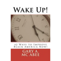 Wake Up!: 42 Ways to Improve Black America Now!