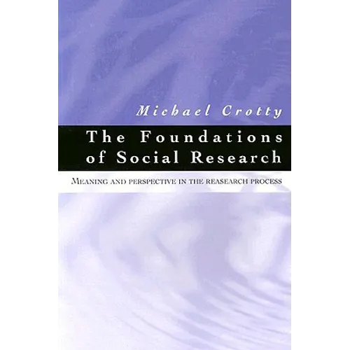 The Foundations of Social Research: Meaning and Perspective in the Research Process