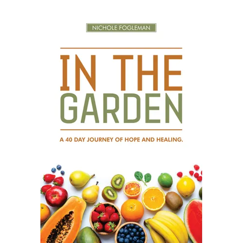 In the Garden: A 40-Day Journey of Hope and Healing