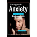 Living with Anxiety: A Book on Anxiety Disorders and Anxiety Management