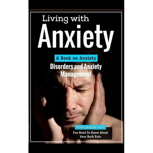 Living with Anxiety: A Book on Anxiety Disorders and Anxiety Management