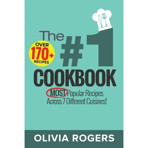 The #1 Cookbook: Over 170+ of the MOST Popular Recipes Across 7 Different Cuisines! (Breakfast, Lunch & Dinner)