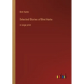 Selected Stories of Bret Harte: in large print