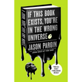 If This Book Exists, You're in the Wrong Universe: A John, Dave, and Amy Novel