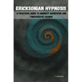 Ericksonian Hypnosis: A Practical Guide to Indirect Suggestion and Therapeutic Change