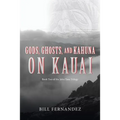 Gods, Ghosts, and Kahuna on Kauai: Book Two of the John Tana Trilogy