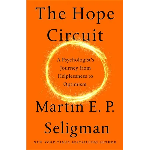 The Hope Circuit: A Psychologist's Journey from Helplessness to Optimism