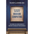 The Invisible History of Museum Computing: The Behind-The-Scenes Magic of Museum Technology Professionals