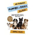 All Things Puppies & Dogs For Kids: Filled With Facts, Photos, and Fun to Learn all About Puppies & Dogs