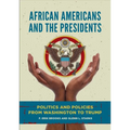 African Americans and the Presidents: Politics and Policies from Washington to Trump
