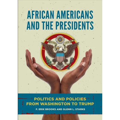 African Americans and the Presidents: Politics and Policies from Washington to Trump