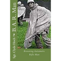 B. A. R. Man: Browning Automatic Rifle Man