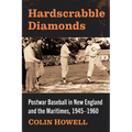 Hardscrabble Diamonds: Postwar Baseball in New England and the Maritimes, 1945-1960