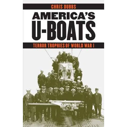 America's U-Boats: Terror Trophies of World War I