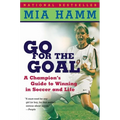 Go for the Goal: A Champion's Guide to Winning in Soccer and Life