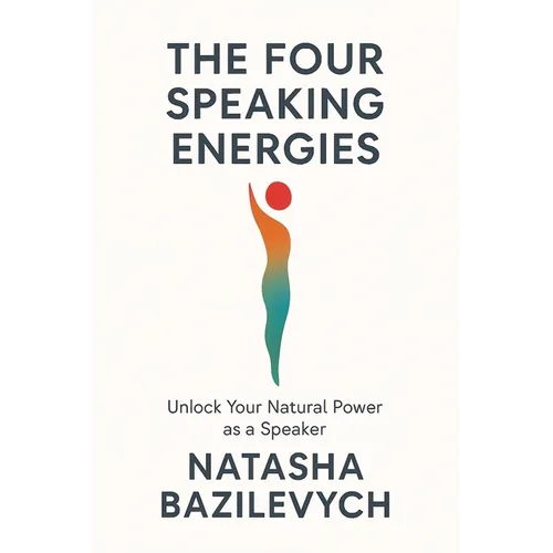 The Four Speaking Energies: Unlock Your Natural Power as a Speaker