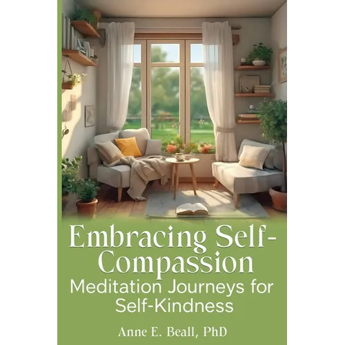 Embracing Self-Compassion: Meditation Journeys for Self-Kindness