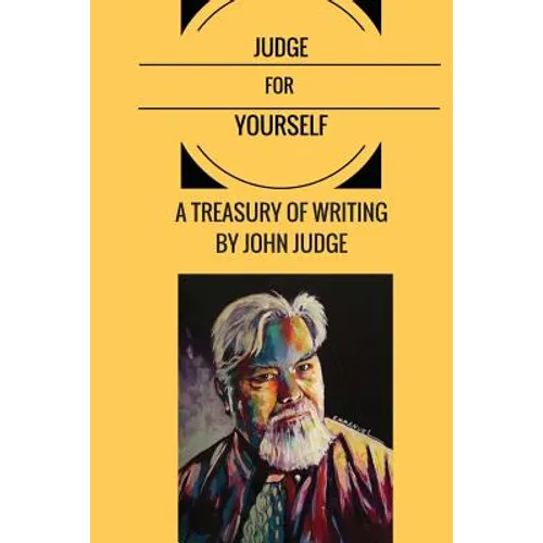 Judge for Yourself: A Treasury of Writing by John Judge