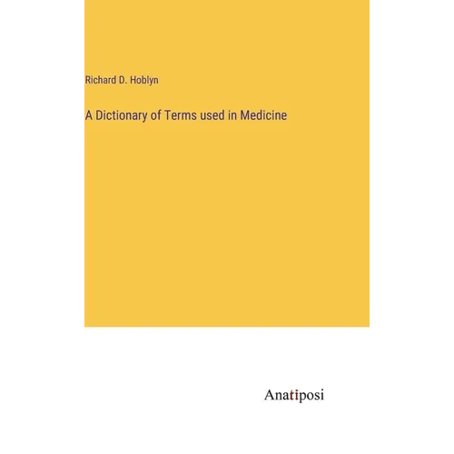 A Dictionary of Terms used in Medicine