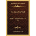 The Eccentric Club: Being A Short Outline Of Its Past