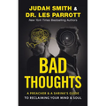 Bad Thoughts: A Preacher and a Shrink's Guide to Reclaiming Your Mind and Soul