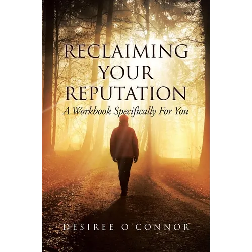 Reclaiming Your Reputation: A Workbook Specifically for You