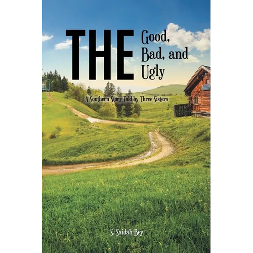 The Good, the Bad, and the Ugly: A Southern Story Told by Three Sisters