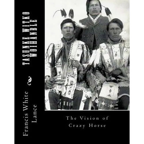 Tasunke Witko Woihanble: The Vision of Crazy Horse