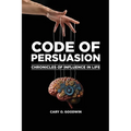 Code of Persuasion: Chronicles of Influence in Life