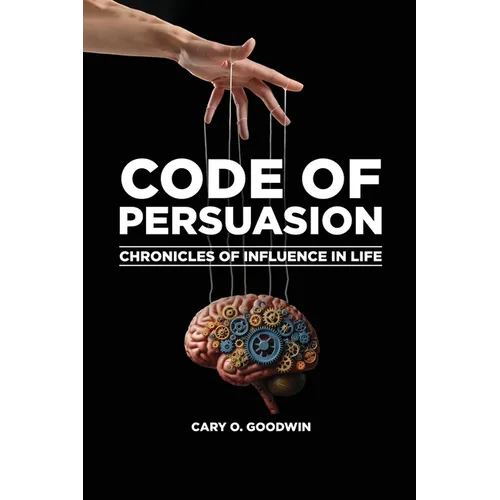 Code of Persuasion: Chronicles of Influence in Life