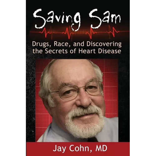 Saving Sam: Drugs, Race, and Discovering the Secrets of Heart Disease