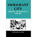 Immigrant City: Lawrence, Massachusetts, 1845-1921