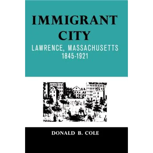 Immigrant City: Lawrence, Massachusetts, 1845-1921