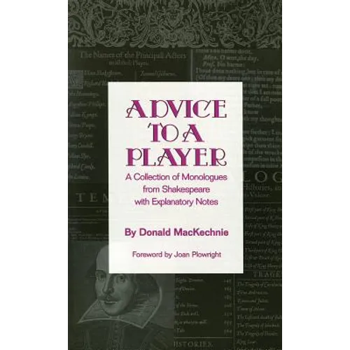 Advice to a Player: A Collection of Monologues from Shakespeare with Explanatory Notes