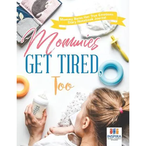 Mommies Get Tired, Too Mommy Bares Her True Emotions Diary Notebook Journal