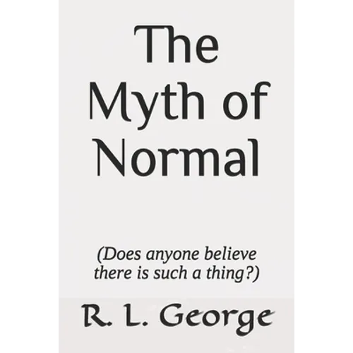 The Myth of Normal (Does anyone believe there is such a thing?)