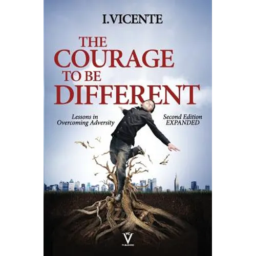 The Courage To Be Different (Second Edition): Lessons In Overcoming Adversity