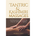Tantric & Kashmiri Massages: Six illustrated protocols step-by-step, Tips and techniques for beginners