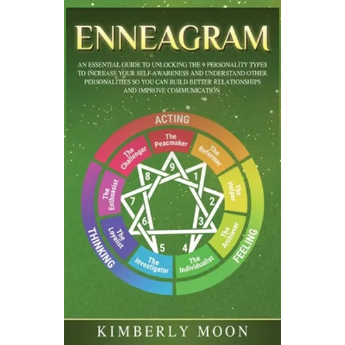 Enneagram: An Essential Guide to Unlocking the 9 Personality Types to Increase Your Self-Awareness and Understand Other Personalities So You Can Build