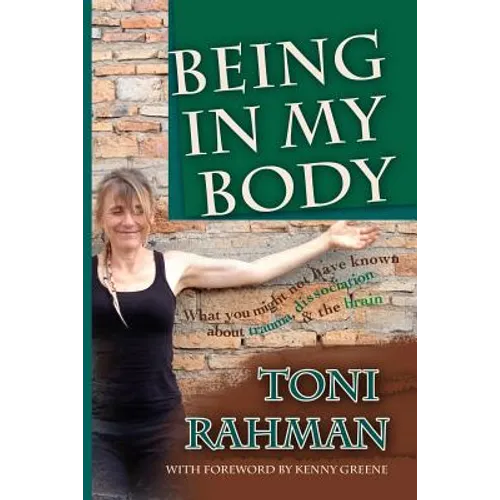 Being In My Body: What you Might Not Have Known about Trauma, Dissociation and the Brain