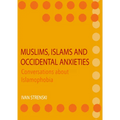 Muslims, Islams and Occidental Anxieties: Conversations about Islamophobia
