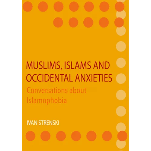 Muslims, Islams and Occidental Anxieties: Conversations about Islamophobia