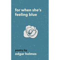 For When She's Feeling Blue