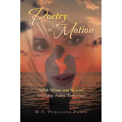 Poetry in Motion: (With Rhyme and Reason) Yesterday. Today. Tomorrow.