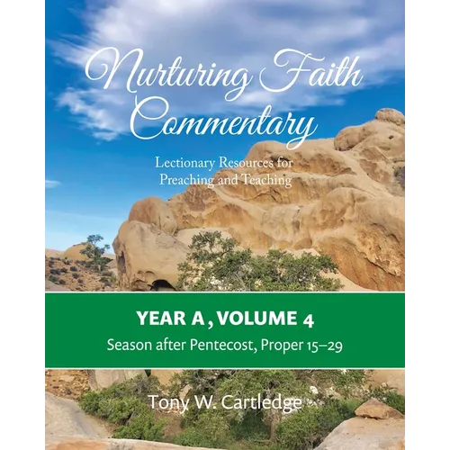 Nurturing Faith Commentary, Year A, Volume 4: Lectionary Resources for Preaching and Teaching: Season after Pentecost, Proper 15-29