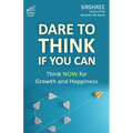 Dare To Think If You Can: Think NOW for Growth and Happiness