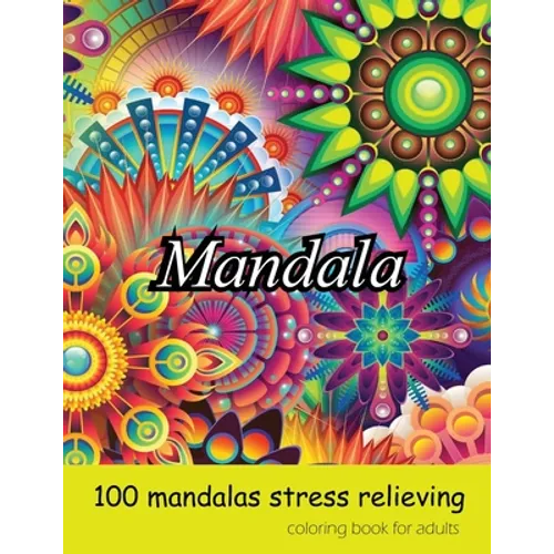 coloring book for adults 100 mandalas stress relieving mandala: Amazing Mandalas for Stress Relief and Relaxation, Mandela Coloring book for Adults.